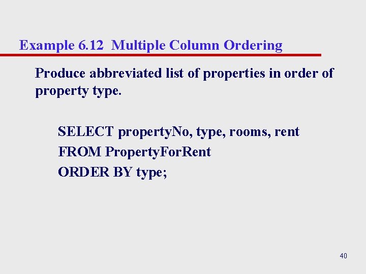 Example 6. 12 Multiple Column Ordering Produce abbreviated list of properties in order of Example 6. 12 Multiple Column Ordering Produce abbreviated list of properties in order of