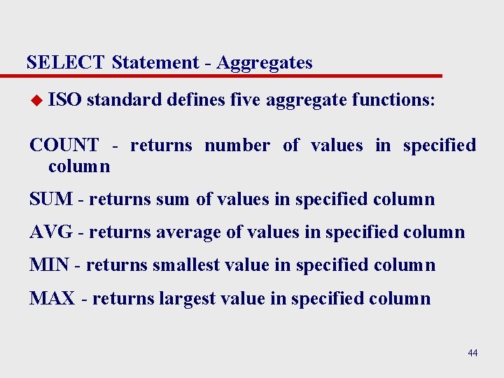 SELECT Statement - Aggregates u ISO standard defines five aggregate functions: COUNT - returns SELECT Statement - Aggregates u ISO standard defines five aggregate functions: COUNT - returns