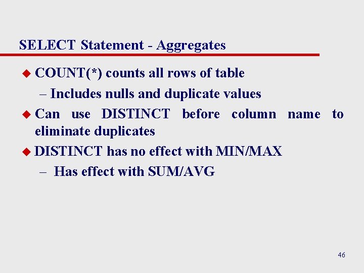 SELECT Statement - Aggregates u COUNT(*) counts all rows of table – Includes nulls SELECT Statement - Aggregates u COUNT(*) counts all rows of table – Includes nulls