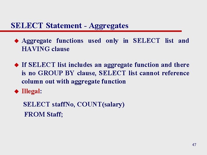 SELECT Statement - Aggregates u Aggregate functions used only in SELECT list and HAVING SELECT Statement - Aggregates u Aggregate functions used only in SELECT list and HAVING