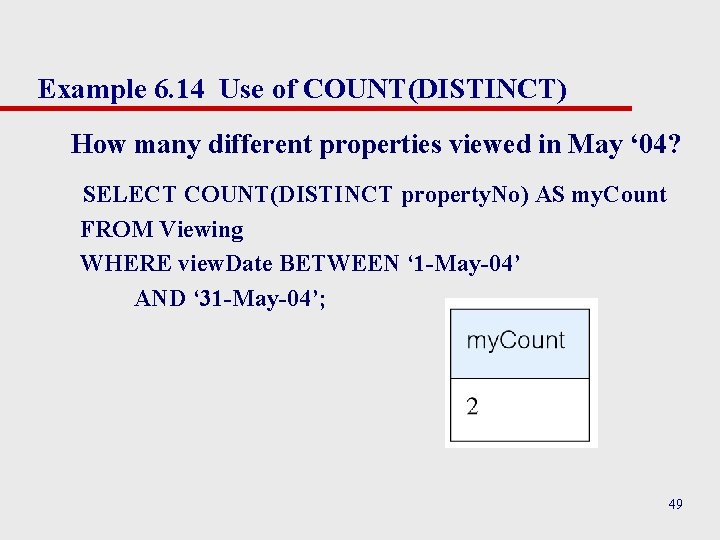 Example 6. 14 Use of COUNT(DISTINCT) How many different properties viewed in May ‘ Example 6. 14 Use of COUNT(DISTINCT) How many different properties viewed in May ‘