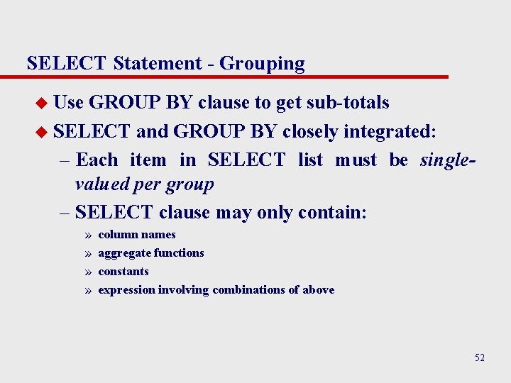 SELECT Statement - Grouping u Use GROUP BY clause to get sub-totals u SELECT SELECT Statement - Grouping u Use GROUP BY clause to get sub-totals u SELECT