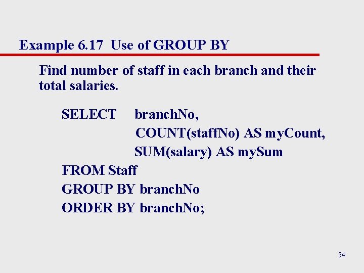 Example 6. 17 Use of GROUP BY Find number of staff in each branch Example 6. 17 Use of GROUP BY Find number of staff in each branch
