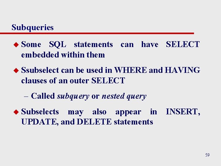 Subqueries u Some SQL statements can have SELECT embedded within them u Ssubselect can Subqueries u Some SQL statements can have SELECT embedded within them u Ssubselect can