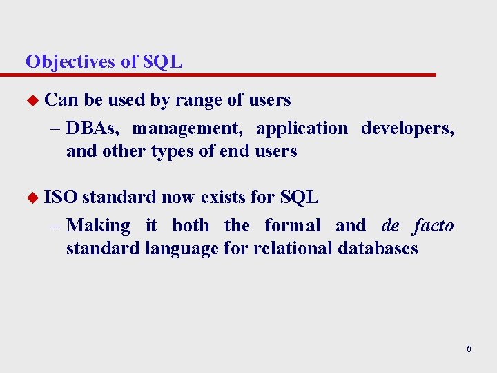 Objectives of SQL u Can be used by range of users – DBAs, management, Objectives of SQL u Can be used by range of users – DBAs, management,