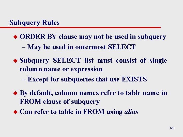 Subquery Rules u ORDER BY clause may not be used in subquery – May Subquery Rules u ORDER BY clause may not be used in subquery – May