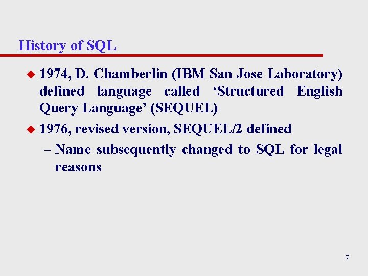 History of SQL u 1974, D. Chamberlin (IBM San Jose Laboratory) defined language called History of SQL u 1974, D. Chamberlin (IBM San Jose Laboratory) defined language called