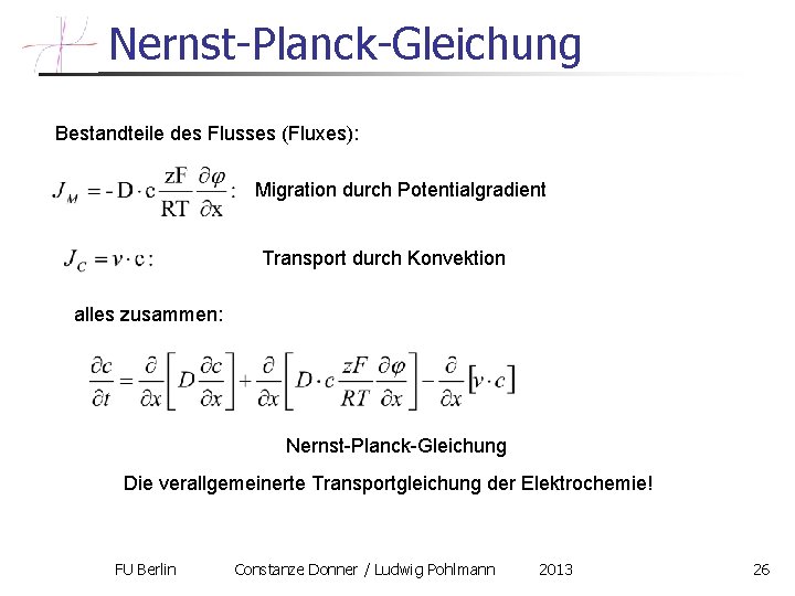 Nernst-Planck-Gleichung Bestandteile des Flusses (Fluxes): Migration durch Potentialgradient Transport durch Konvektion alles zusammen: Nernst-Planck-Gleichung