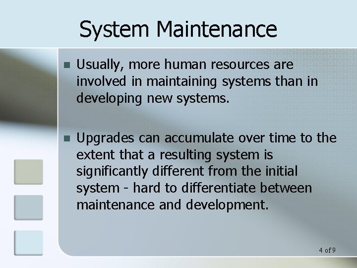 System Maintenance n Usually, more human resources are involved in maintaining systems than in