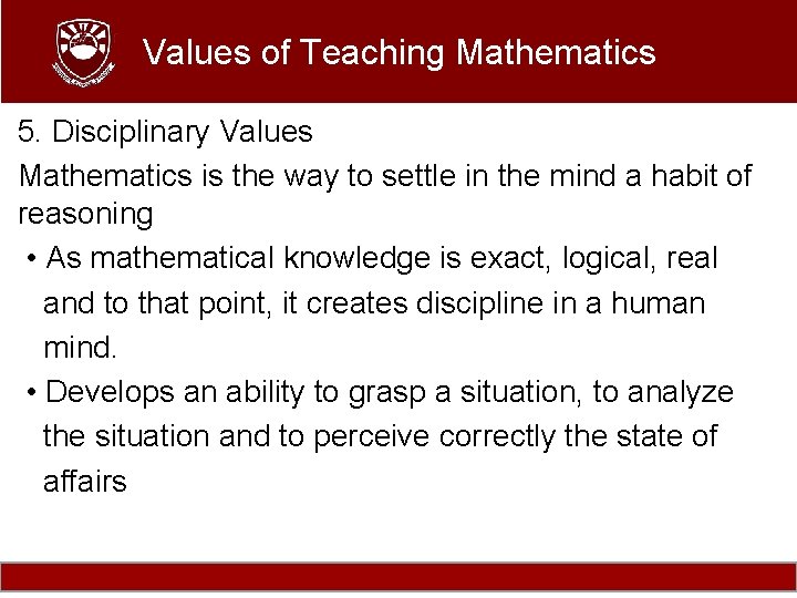 Values of Teaching Mathematics 5. Disciplinary Values Mathematics is the way to settle in