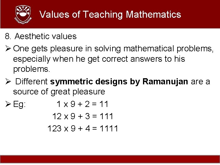 Values of Teaching Mathematics 8. Aesthetic values Ø One gets pleasure in solving mathematical