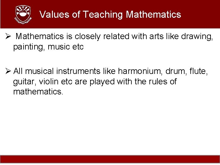 Values of Teaching Mathematics Ø Mathematics is closely related with arts like drawing, painting,