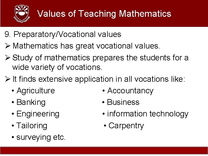 Values of Teaching Mathematics 9. Preparatory/Vocational values Ø Mathematics has great vocational values. Ø