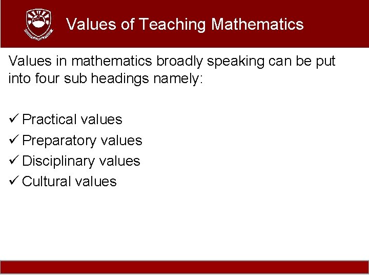 Values of Teaching Mathematics Values in mathematics broadly speaking can be put into four