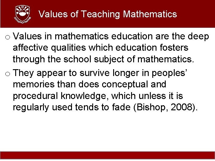 Values of Teaching Mathematics o Values in mathematics education are the deep affective qualities