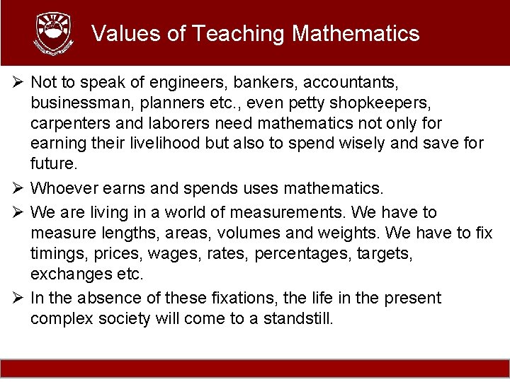 Values of Teaching Mathematics Ø Not to speak of engineers, bankers, accountants, businessman, planners
