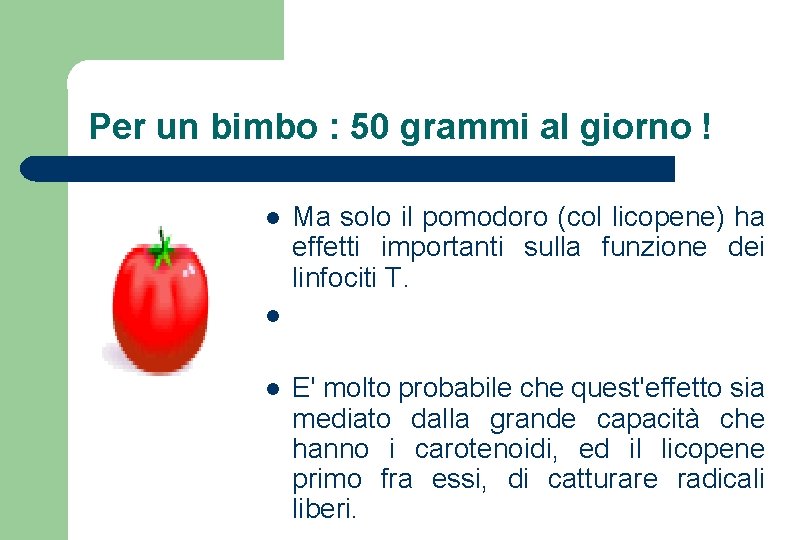 Per un bimbo : 50 grammi al giorno ! l Ma solo il pomodoro