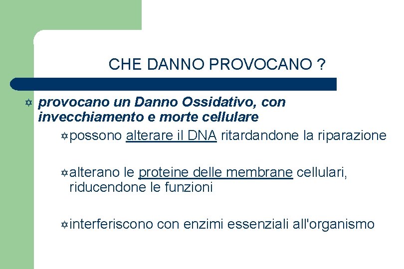 CHE DANNO PROVOCANO ? Y provocano un Danno Ossidativo, con invecchiamento e morte cellulare