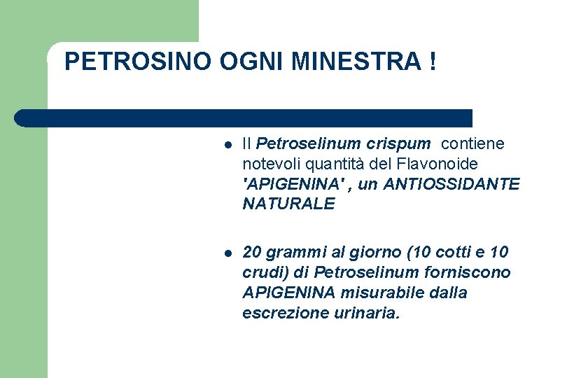 PETROSINO OGNI MINESTRA ! l Il Petroselinum crispum contiene notevoli quantità del Flavonoide 'APIGENINA'