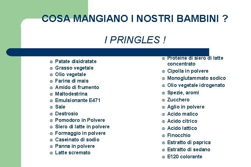 COSA MANGIANO I NOSTRI BAMBINI ? I PRINGLES ! > > > > Patate