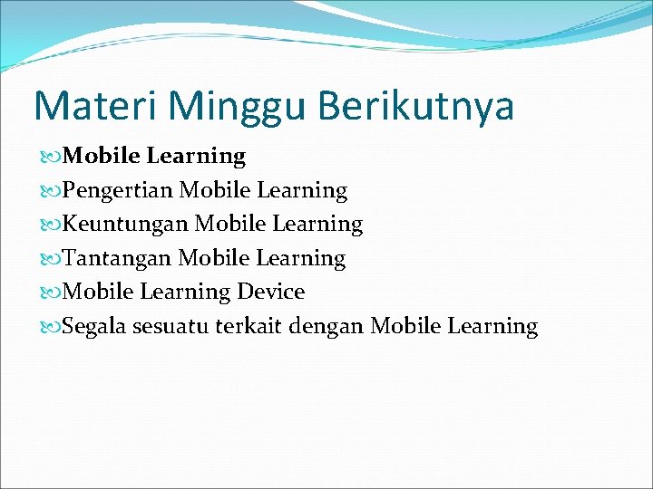 Materi Minggu Berikutnya Mobile Learning Pengertian Mobile Learning Keuntungan Mobile Learning Tantangan Mobile Learning
