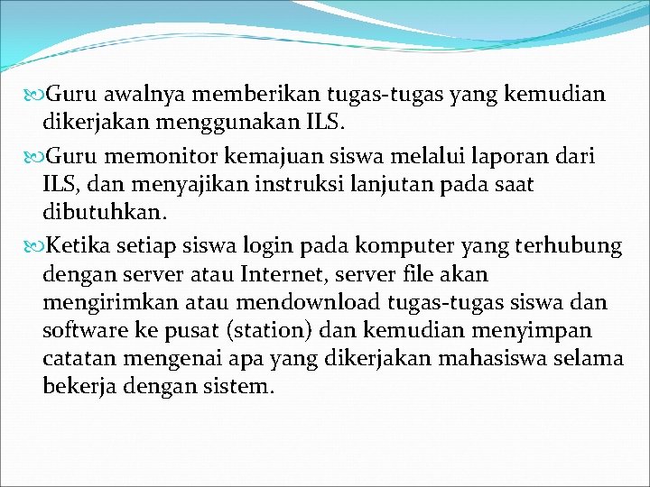  Guru awalnya memberikan tugas-tugas yang kemudian dikerjakan menggunakan ILS. Guru memonitor kemajuan siswa