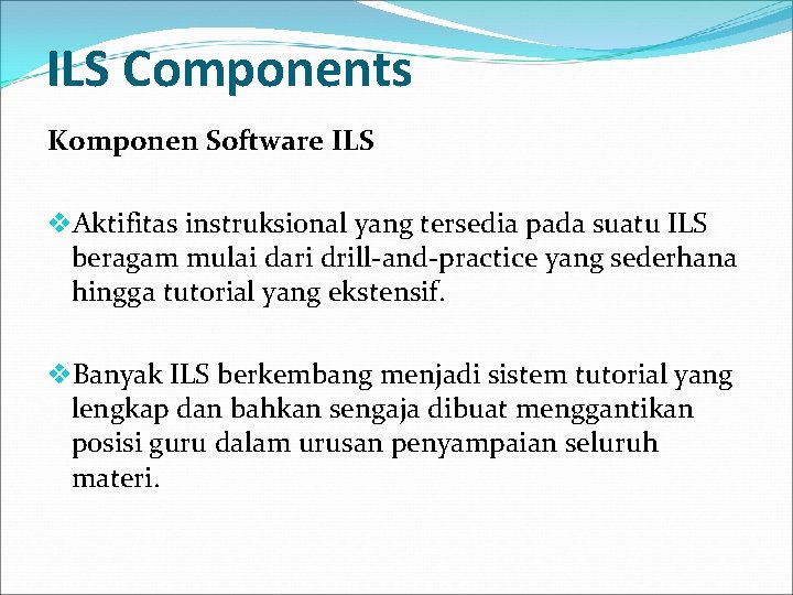 ILS Components Komponen Software ILS v. Aktifitas instruksional yang tersedia pada suatu ILS beragam