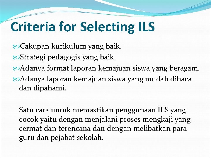 Criteria for Selecting ILS Cakupan kurikulum yang baik. Strategi pedagogis yang baik. Adanya format