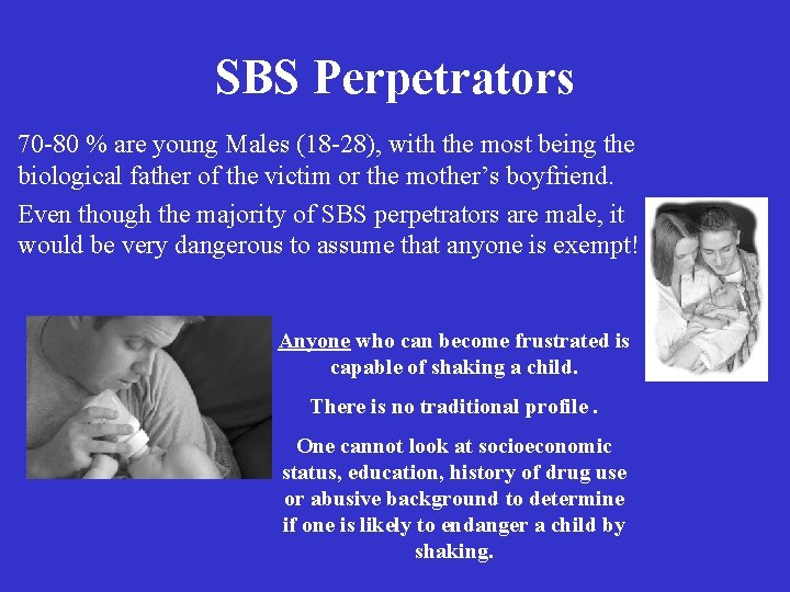 SBS Perpetrators 70 -80 % are young Males (18 -28), with the most being