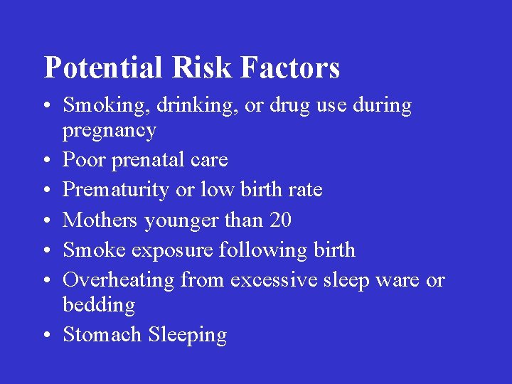 Potential Risk Factors • Smoking, drinking, or drug use during pregnancy • Poor prenatal