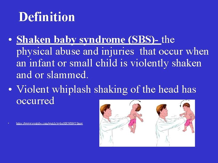 Definition • Shaken baby syndrome (SBS)- the physical abuse and injuries that occur when