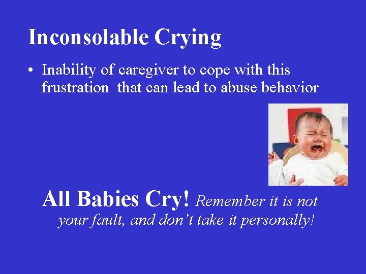 Inconsolable Crying • Inability of caregiver to cope with this frustration that can lead