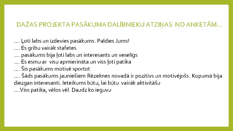 DAŽAS PROJEKTA PASĀKUMA DALĪBNIEKU ATZIŅAS NO ANKETĀM… …. Ļoti labs un izdevies pasākums. Paldies