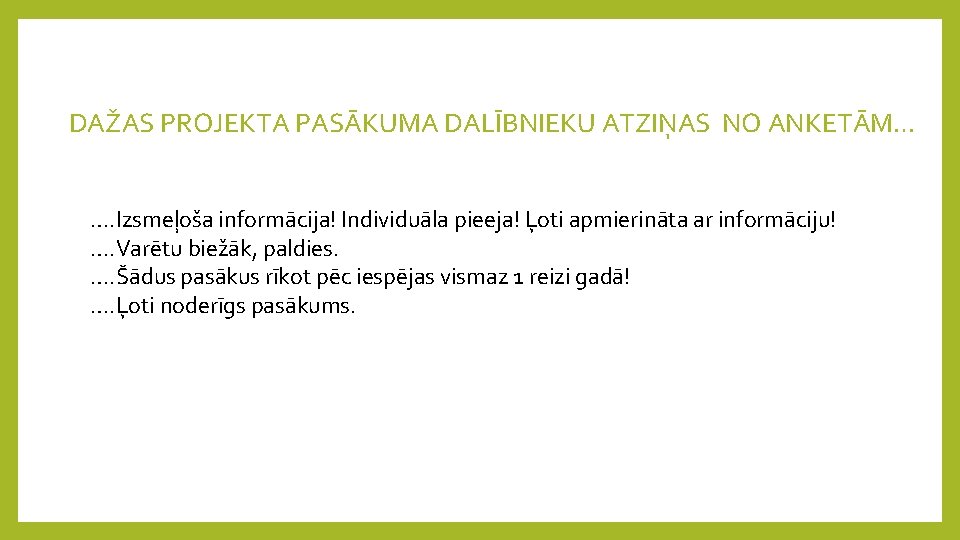 DAŽAS PROJEKTA PASĀKUMA DALĪBNIEKU ATZIŅAS NO ANKETĀM… …. Izsmeļoša informācija! Individuāla pieeja! Ļoti apmierināta