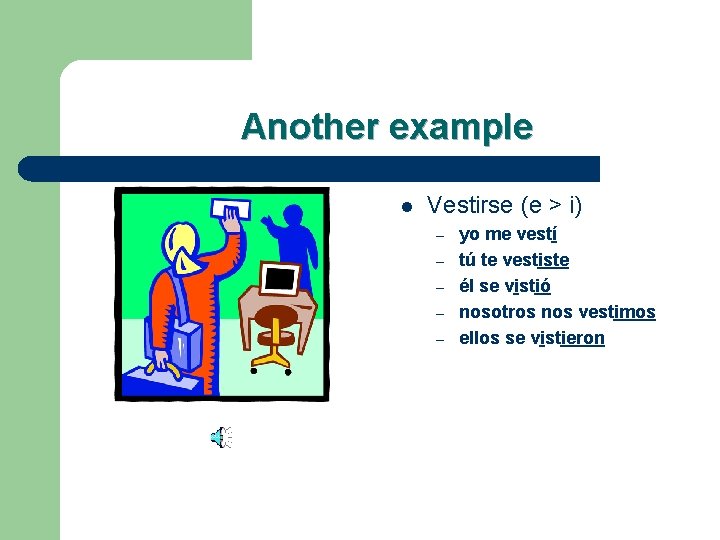 Another example l Vestirse (e > i) – – – yo me vestí tú