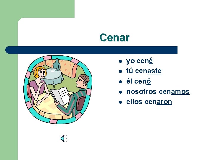 Cenar l l l yo cené tú cenaste él cenó nosotros cenamos ellos cenaron