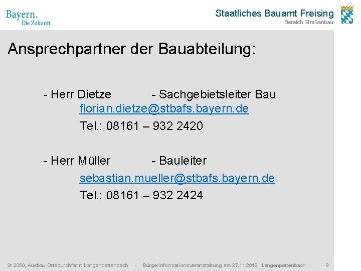 Staatliches Bauamt Freising Bereich Straßenbau Ansprechpartner der Bauabteilung: - Herr Dietze - Sachgebietsleiter Bau