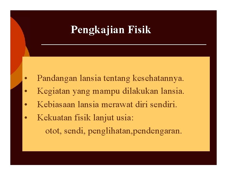 Pengkajian Fisik • • Pandangan lansia tentang kesehatannya. Kegiatan yang mampu dilakukan lansia. Kebiasaan