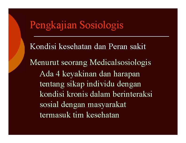 Pengkajian Sosiologis Kondisi kesehatan dan Peran sakit Menurut seorang Medicalsosiologis Ada 4 keyakinan dan