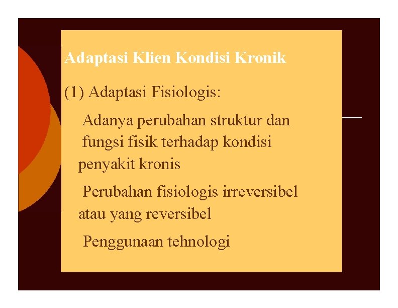 Adaptasi Klien Kondisi Kronik (1) Adaptasi Fisiologis: Adanya perubahan struktur dan fungsi fisik terhadap