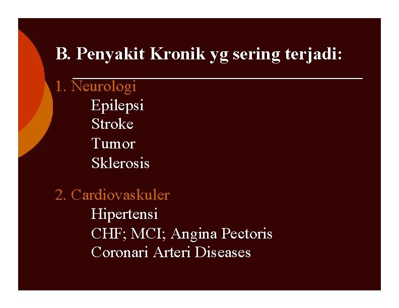 B. Penyakit Kronik yg sering terjadi: 1. Neurologi Epilepsi Stroke Tumor Sklerosis 2. Cardiovaskuler