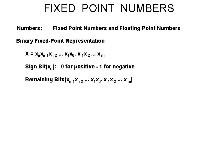 FIXED POINT NUMBERS Numbers: Fixed Point Numbers and Floating Point Numbers Binary Fixed-Point Representation