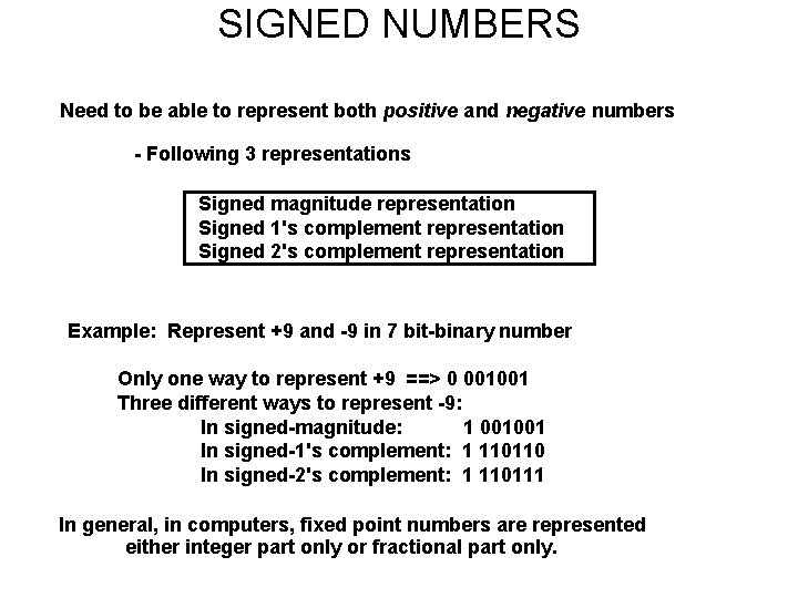 SIGNED NUMBERS Need to be able to represent both positive and negative numbers -