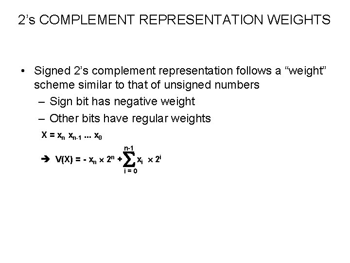 2’s COMPLEMENT REPRESENTATION WEIGHTS • Signed 2’s complement representation follows a “weight” scheme similar
