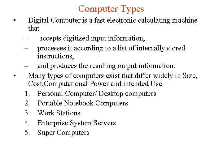 Computer Types • • Digital Computer is a fast electronic calculating machine that –