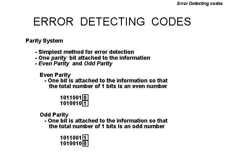 Error Detecting codes ERROR DETECTING CODES Parity System - Simplest method for error detection