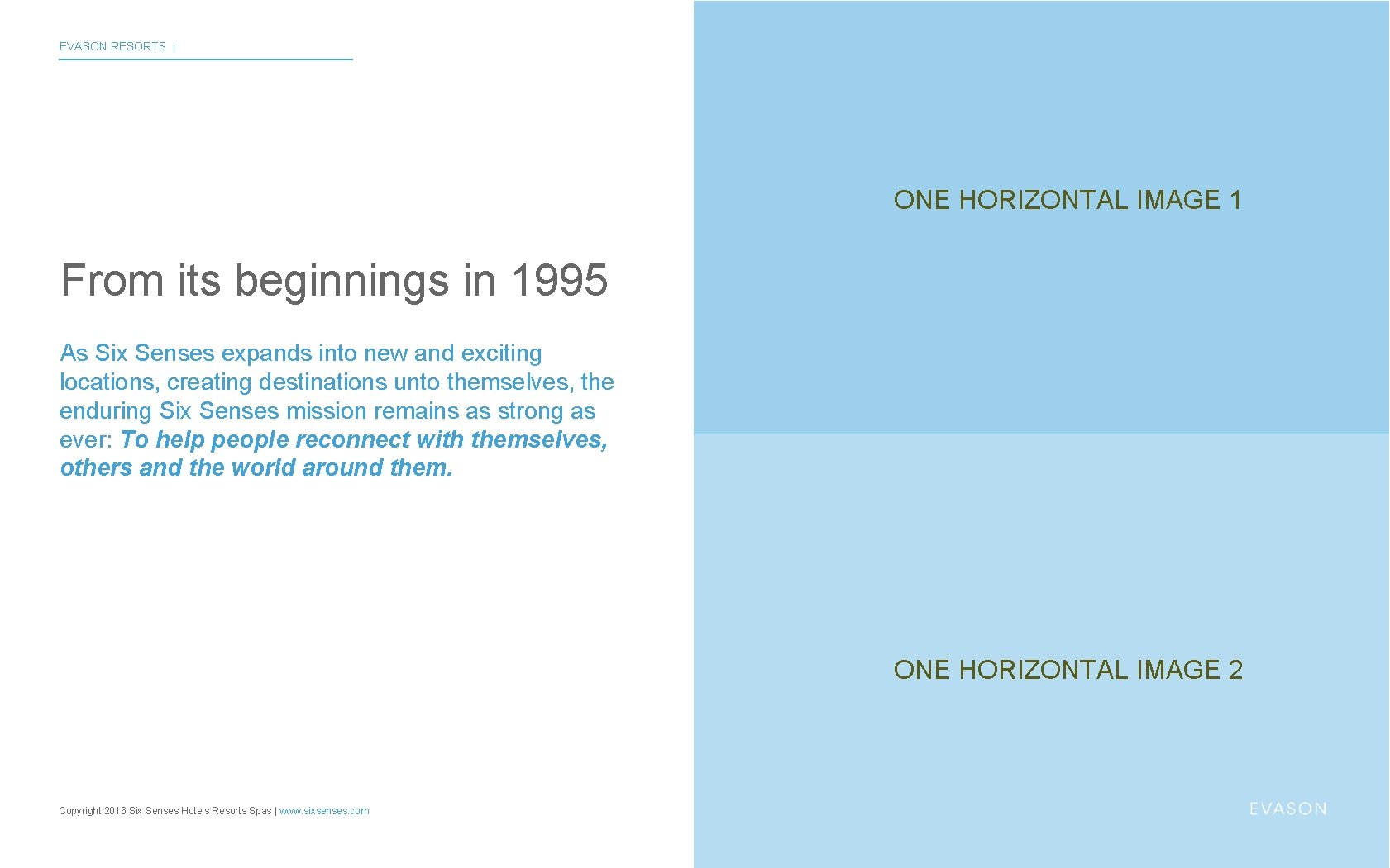 EVASON RESORTS | ONE HORIZONTAL IMAGE 1 From its beginnings in 1995 As Six