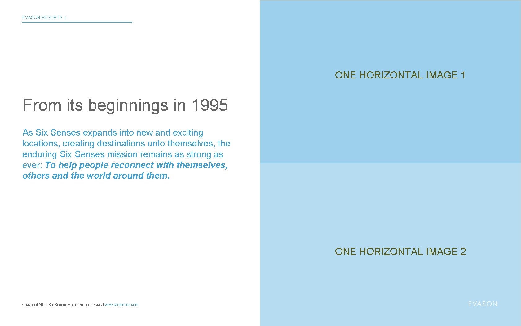 EVASON RESORTS | ONE HORIZONTAL IMAGE 1 From its beginnings in 1995 As Six EVASON RESORTS | ONE HORIZONTAL IMAGE 1 From its beginnings in 1995 As Six