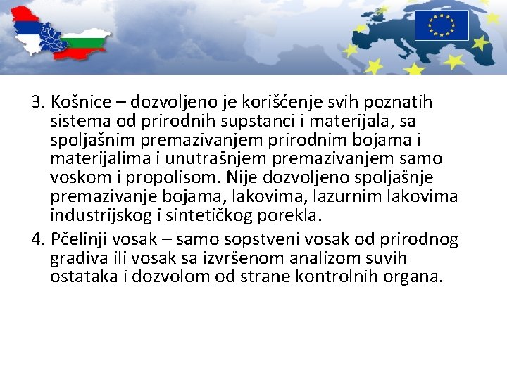 3. Košnice – dozvoljeno je korišćenje svih poznatih sistema od prirodnih supstanci i materijala,