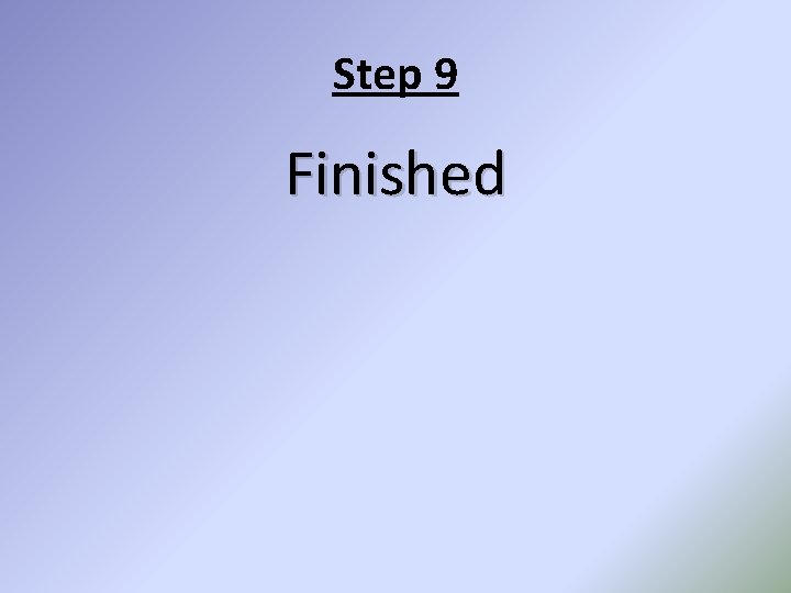 Step 9 Finished 